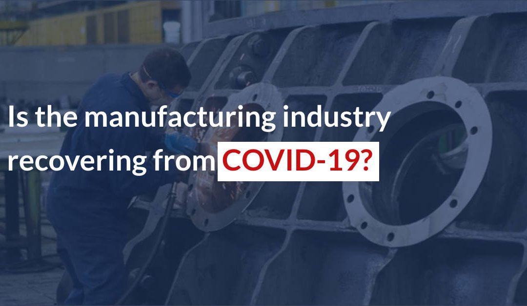 Is the manufacturing industry recovering from COVID-19