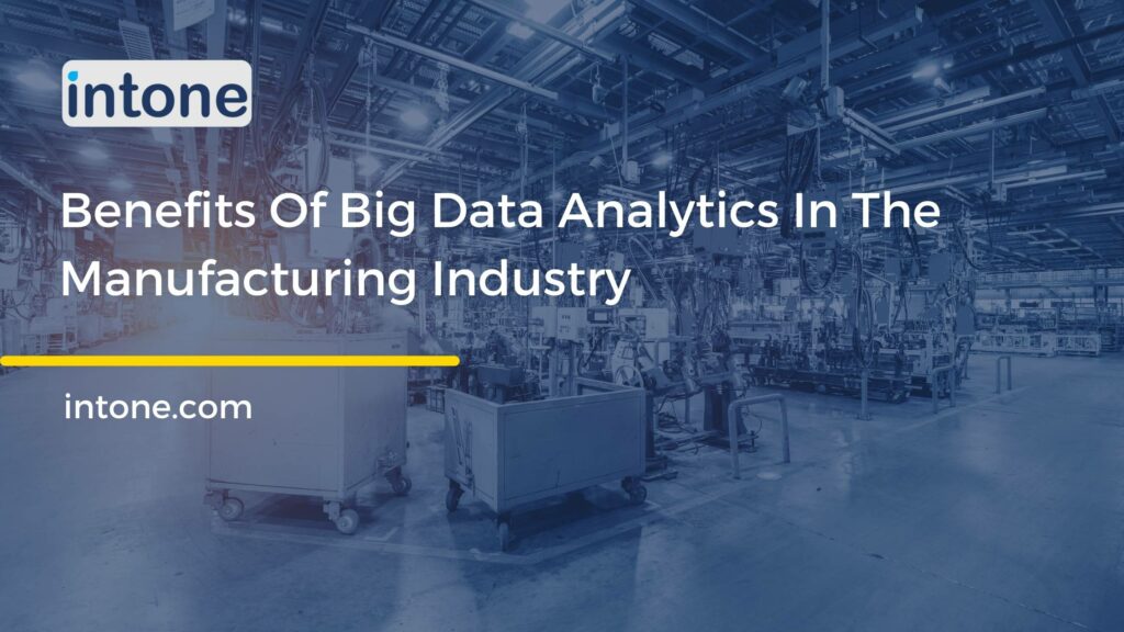 Benefits Of Big Data Analytics In The Manufacturing Industry