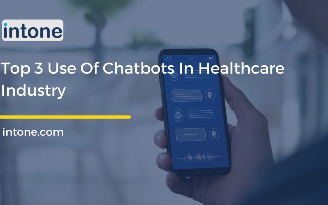 Top 3 Use Of Chatbots In Healthcare Industry
