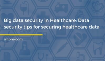 Big data security in Healthcare: Data security tips for securing healthcare data