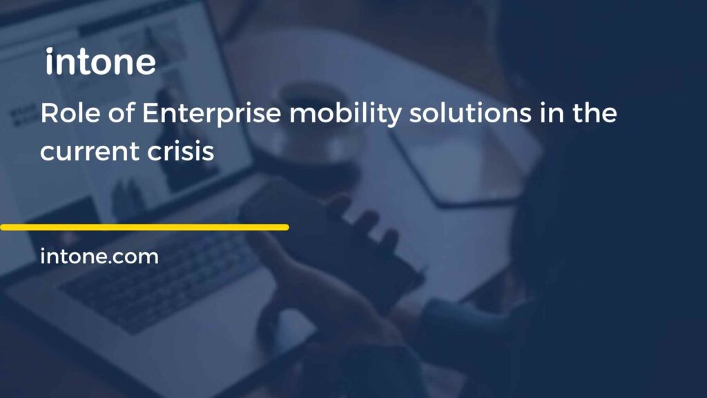 Role of Enterprise mobility solutions in current crisis