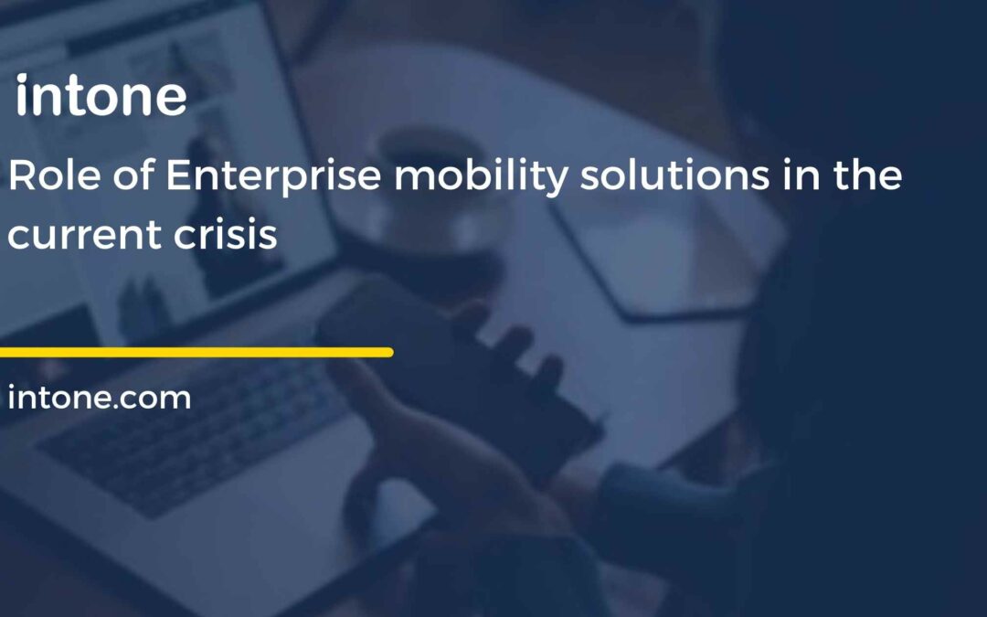 Role of Enterprise mobility solutions in current crisis