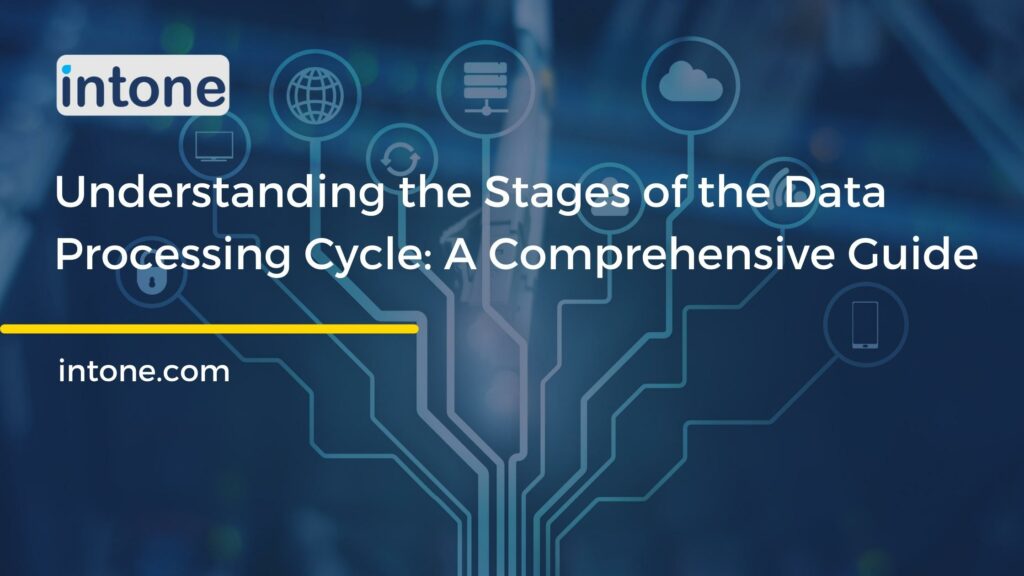 Understanding the Stages of the Data Processing Cycle: A Comprehensive Guide