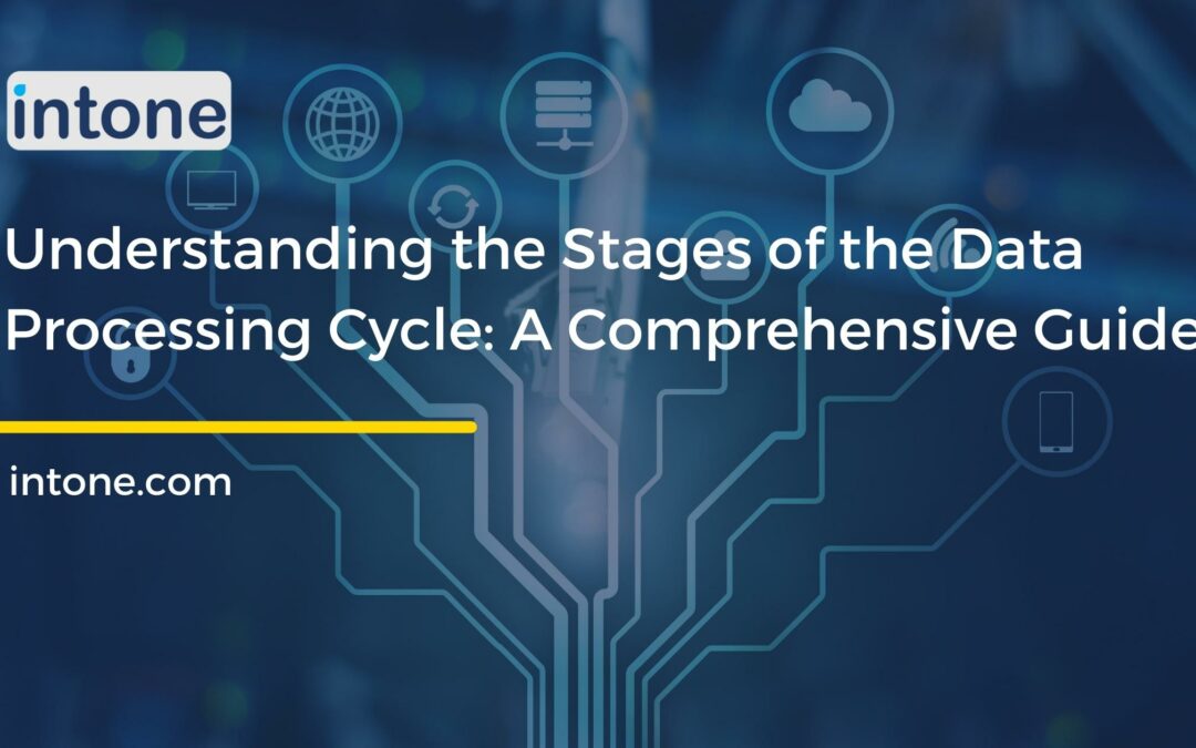 Understanding the Stages of the Data Processing Cycle: A Comprehensive Guide