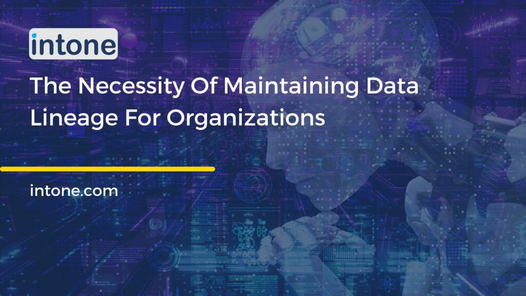 The necessity of maintaining data lineage for organisations.