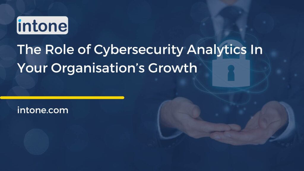 The Role of Cybersecurity Analytics In Your Organization’s Growth