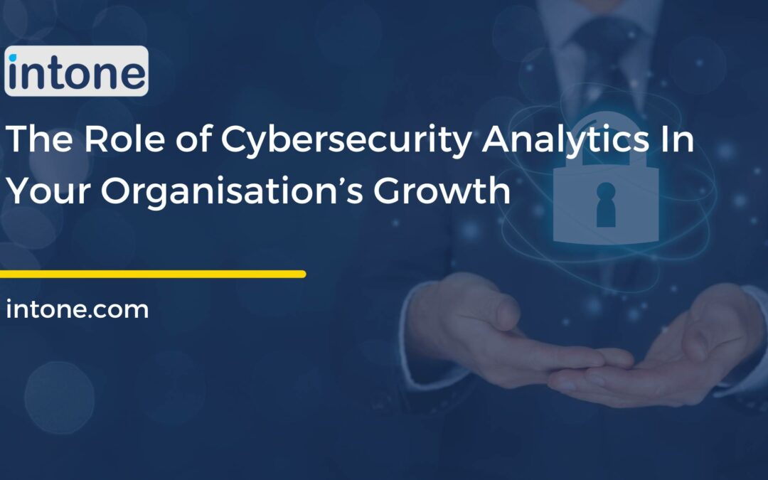 The Role of Cybersecurity Analytics In Your Organization’s Growth