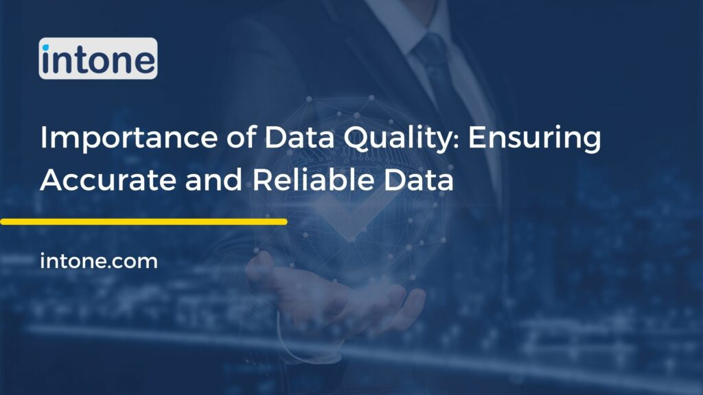 Importance of Data Quality: Ensuring Accurate and Reliable Data