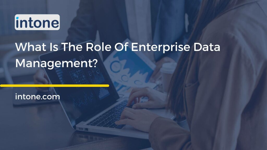 What Is The Role Of Enterprise Data Management?
