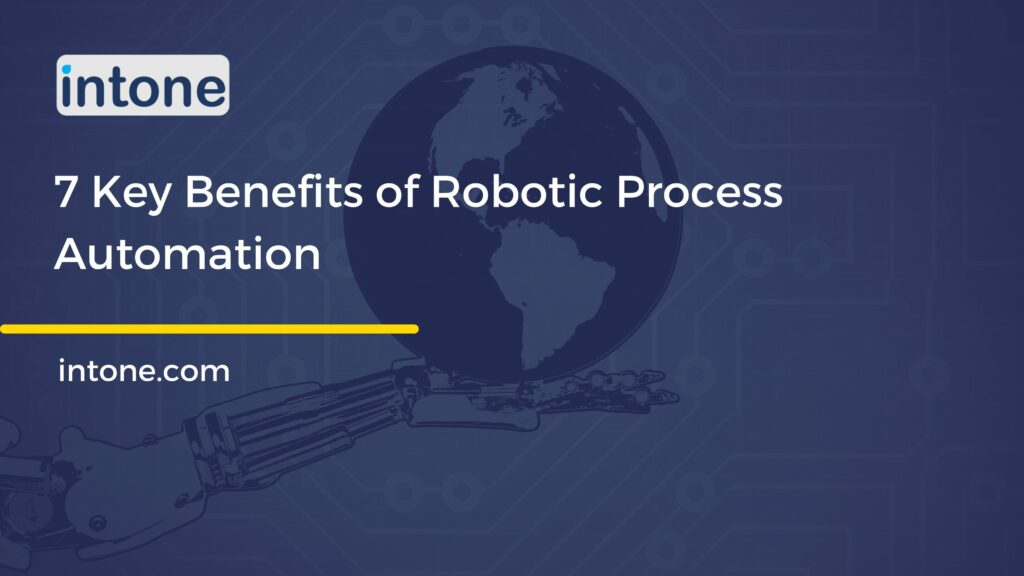 7 Key Benefits of Robotic Process Automation