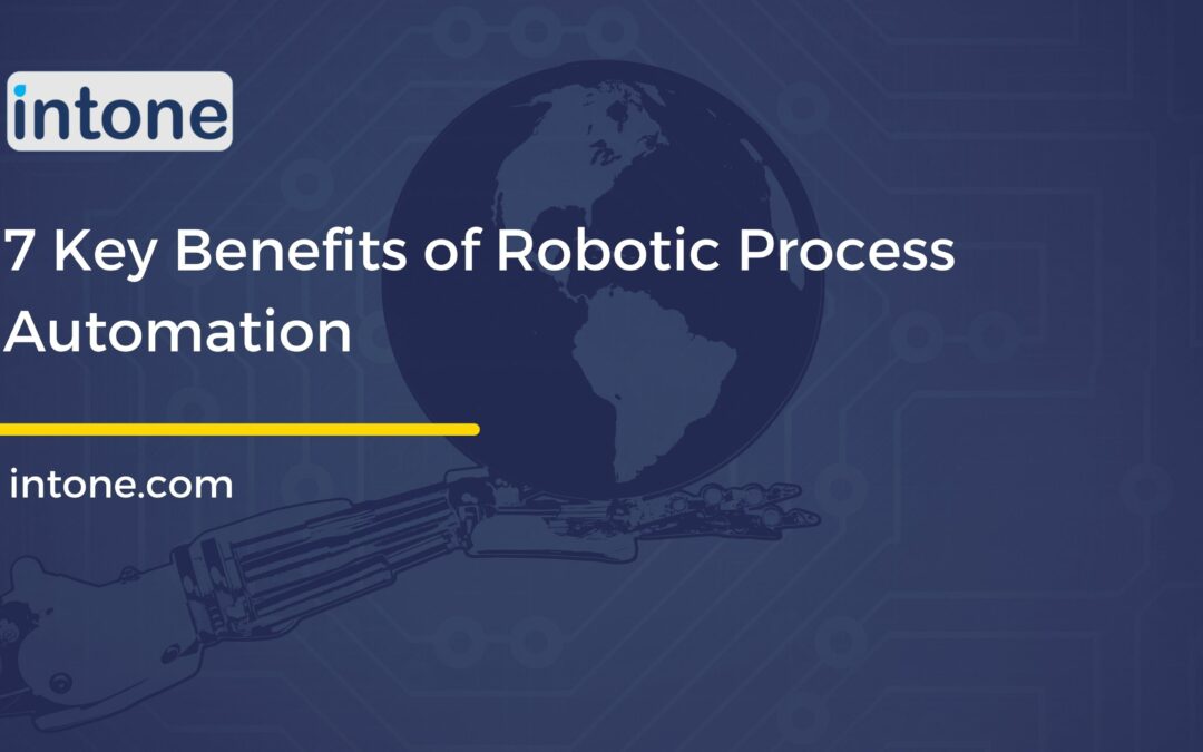 7 Key Benefits of Robotic Process Automation