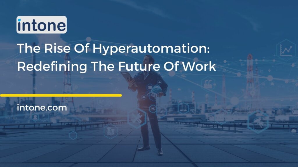 The Rise Of Hyperautomation: Redefining The Future Of Work