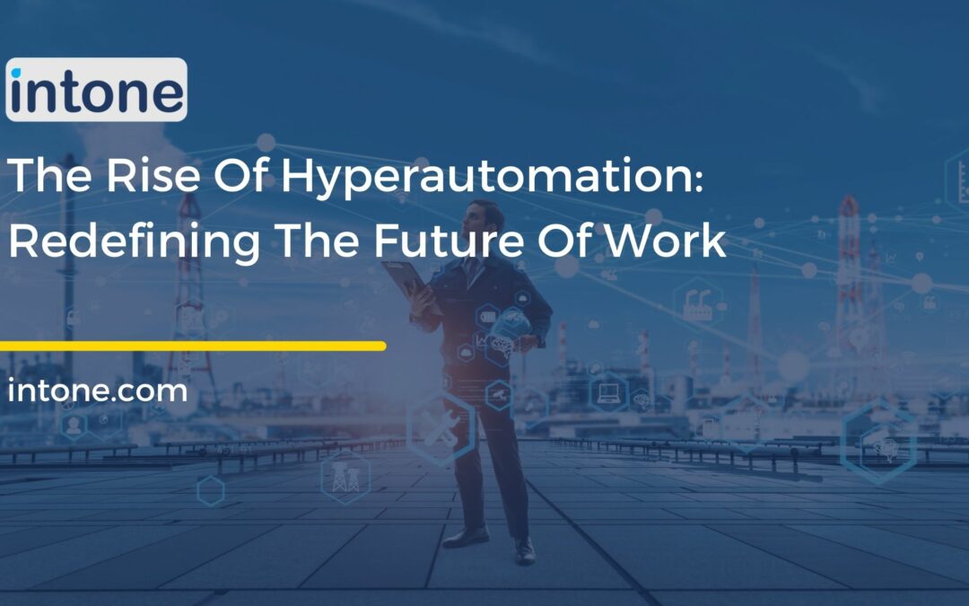 The Rise Of Hyperautomation: Redefining The Future Of Work
