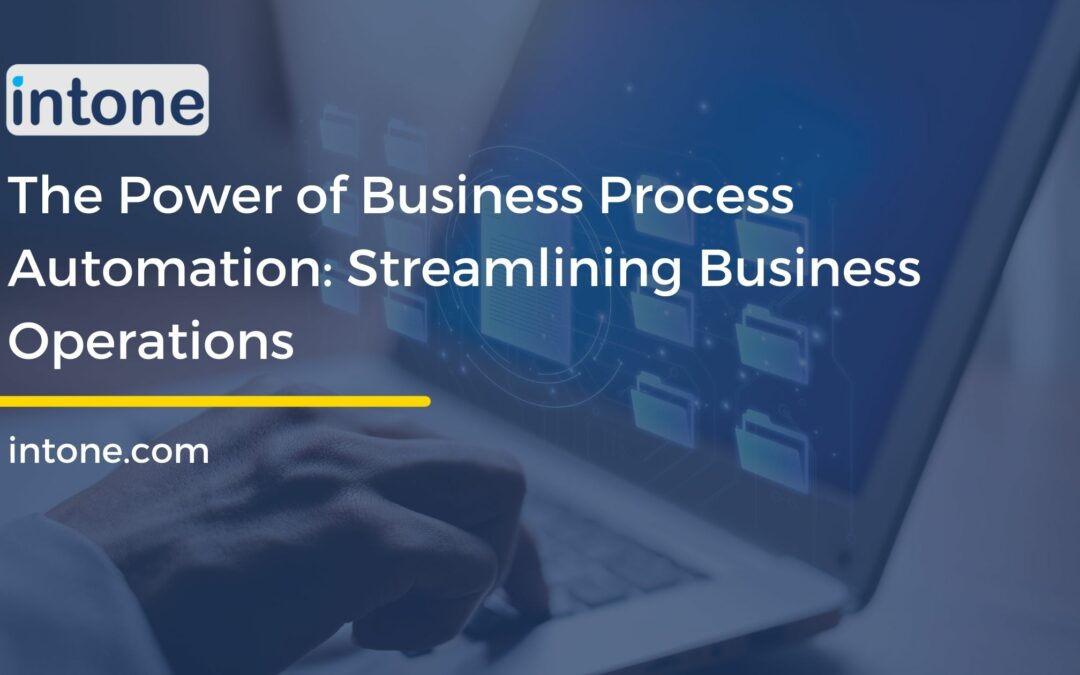 The Power of Business Process Automation: Streamlining Business Operations