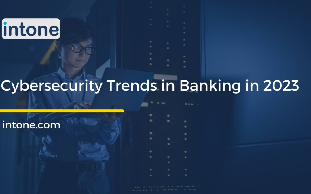 Cybersecurity Trends in Banking in 2023