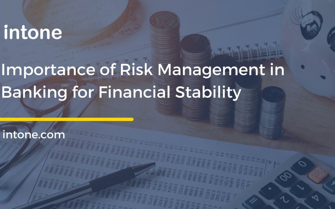 https://intone.com/importance-of-risk-management-in-banking-managing-risks-for-financial-stability/