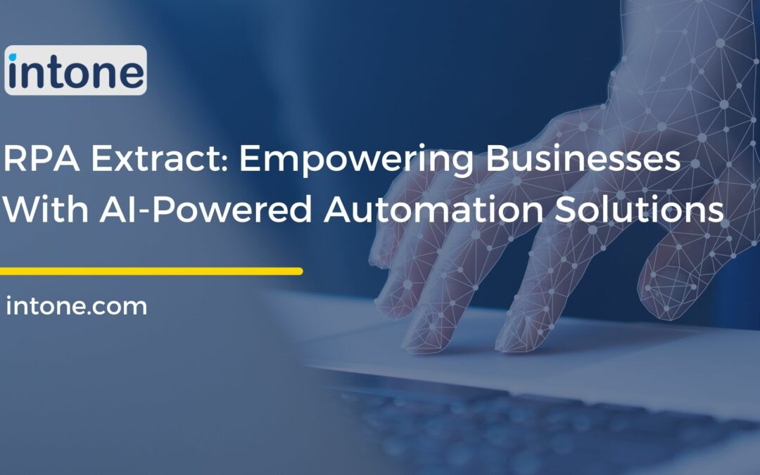RPA Extract: Empowering Businesses With AI-Powered Automation Solutions