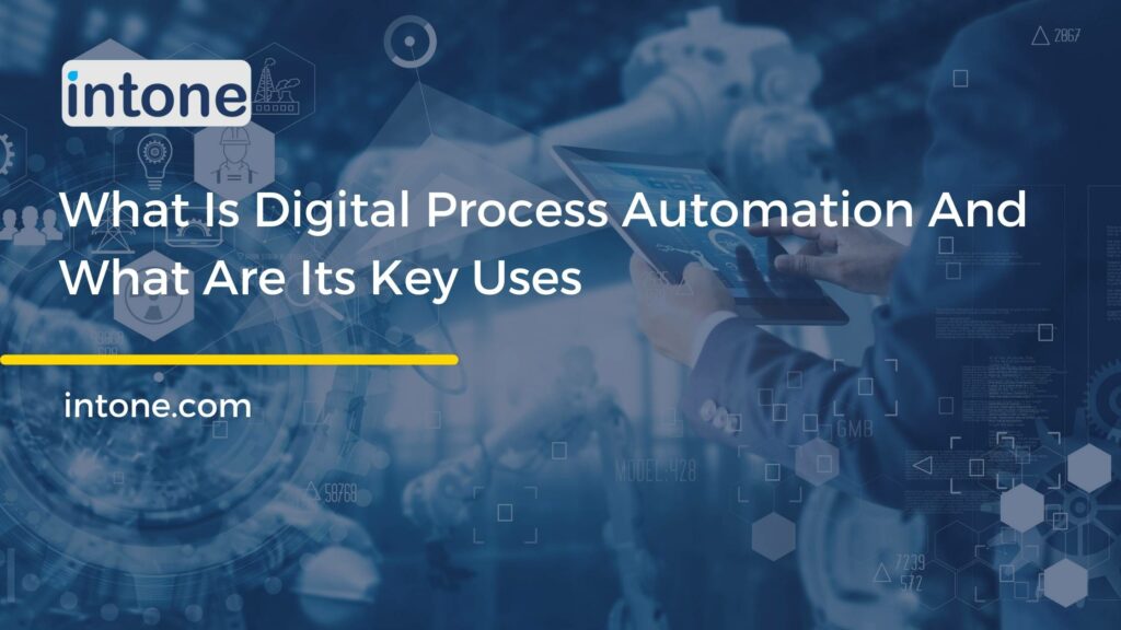 What Is Digital Process Automation And What Are Its Key Uses