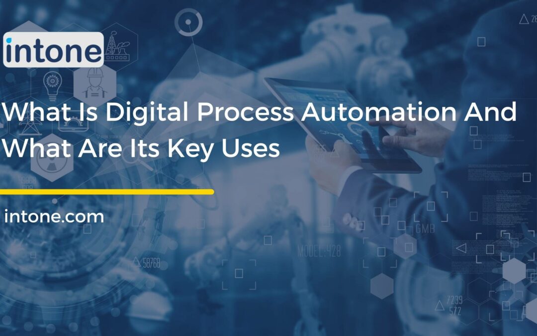 What Is Digital Process Automation And What Are Its Key Uses