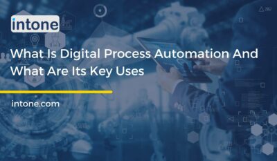 What Is Digital Process Automation And What Are Its Key Uses