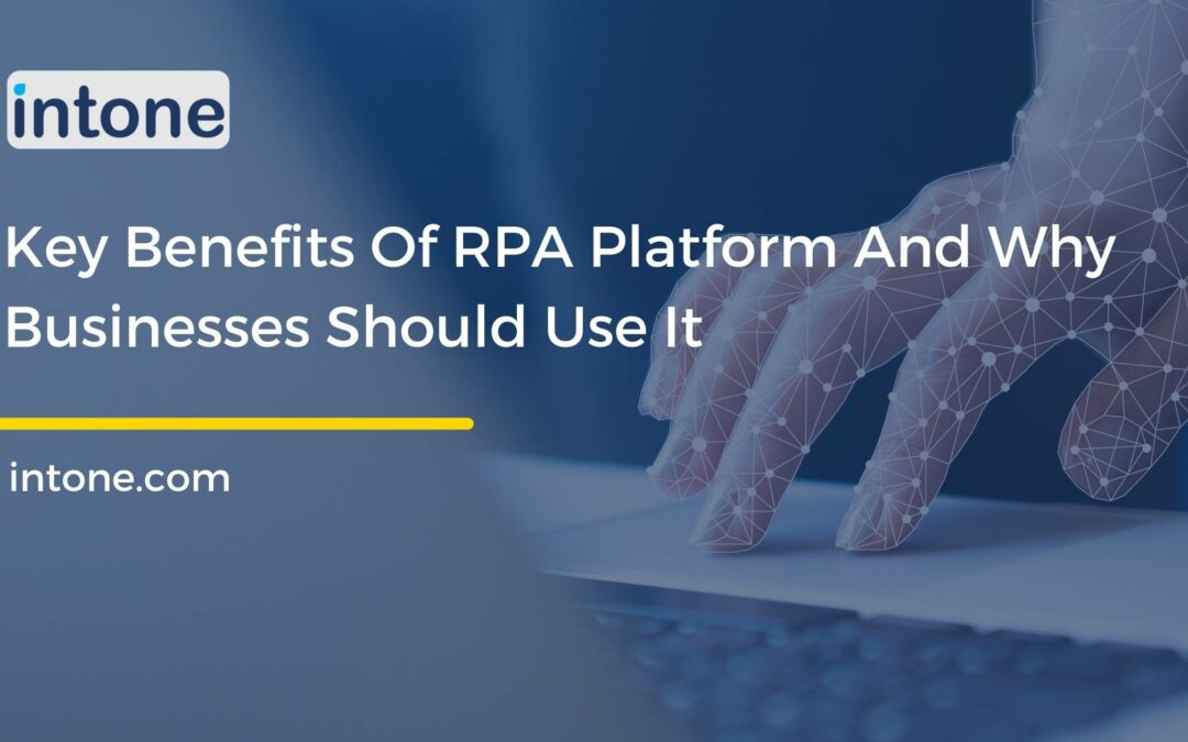 Key Benefits Of RPA Platform And Why Businesses Should Use It