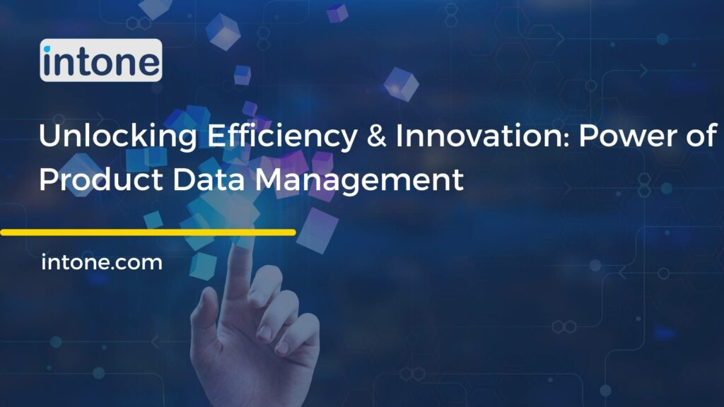 Unlocking Efficiency & Innovation: Power of Product Data Management