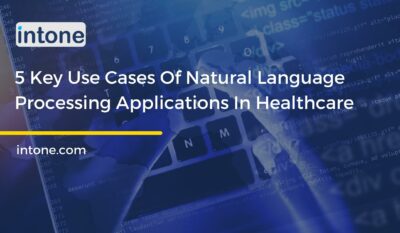 5 Key Use Cases Of Natural Language Processing Applications In Healthcare
