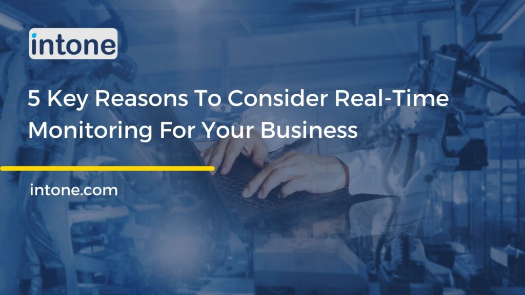 5 Key Reasons To Consider Real-Time Monitoring For Your Business