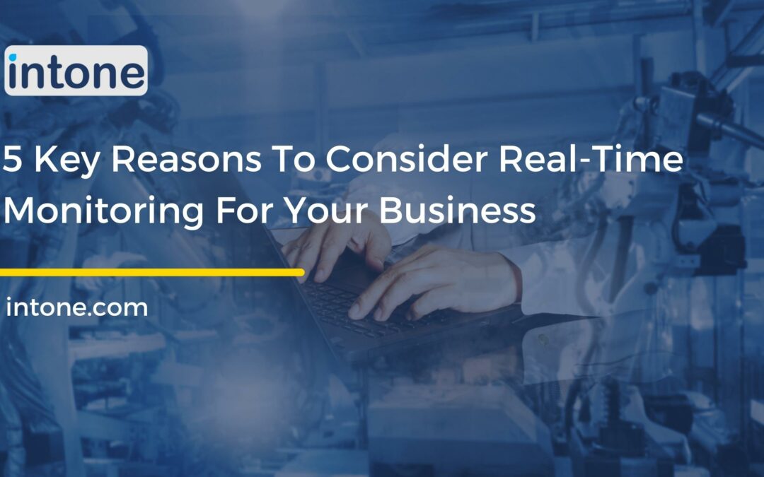 5 Key Reasons To Consider Real-Time Monitoring For Your Business