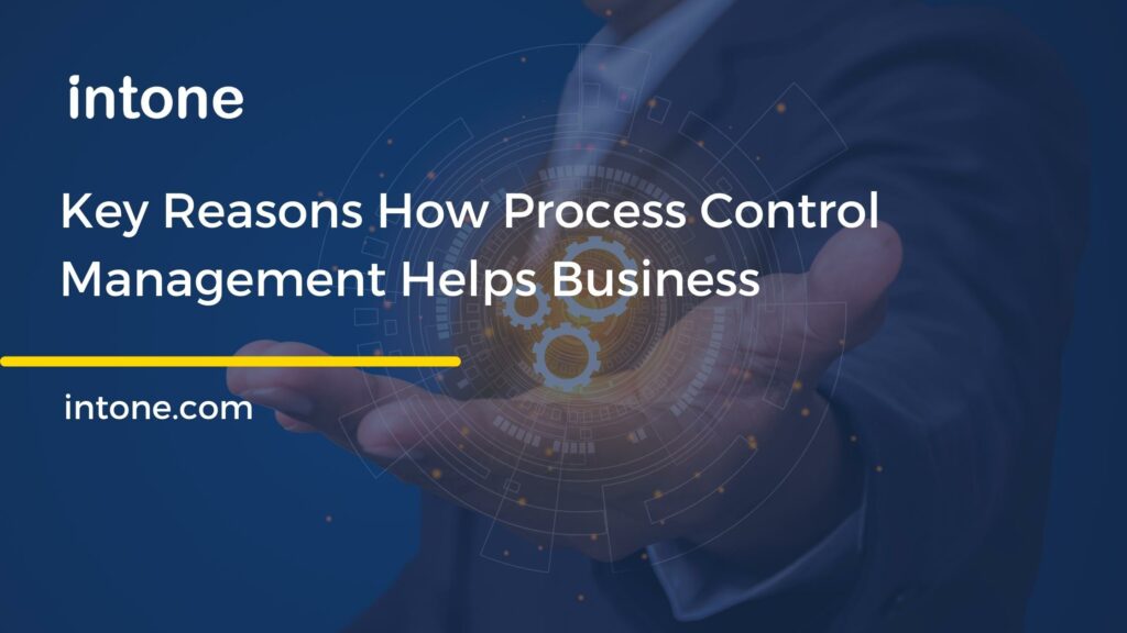 Key Reasons How Process Control Management Helps Business