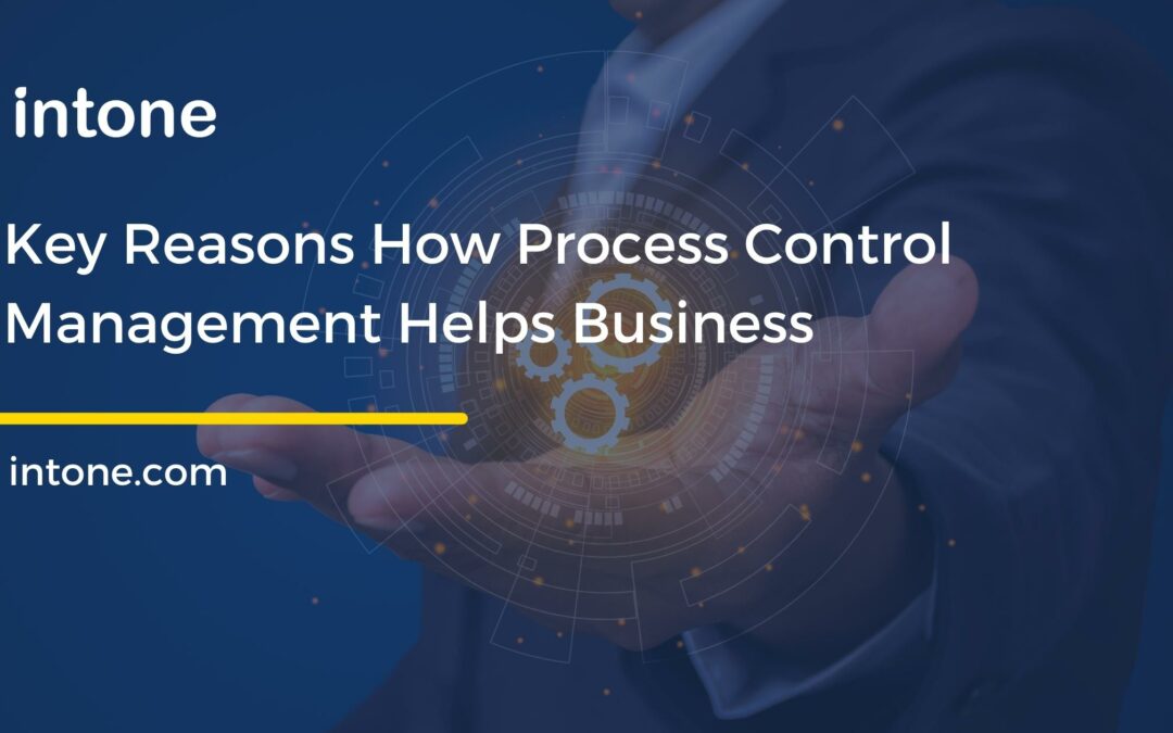 Key Reasons How Process Control Management Helps Business