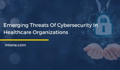 Emerging Threats Of Cybersecurity In Healthcare Organizations