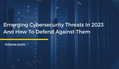 Emerging Cybersecurity Threats In 2023 And How To Defend Against Them