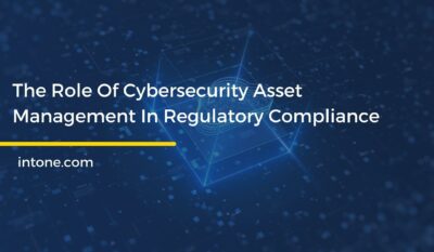 The Role Of Cybersecurity Asset Management In Regulatory Compliance