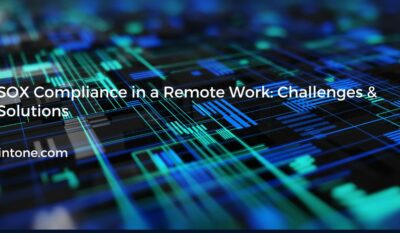 SOX Compliance in a Remote Work: Challenges & Solutions