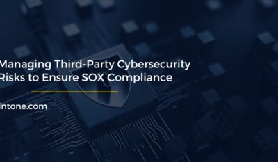 Managing Third-Party Cybersecurity Risks to Ensure SOX Compliance