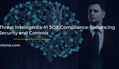 Threat Intelligence In SOX Compliance: Enhancing Security and Controls