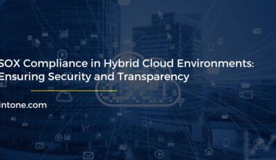 SOX Compliance in Hybrid Cloud Environments: Security and Transparency Made Easy