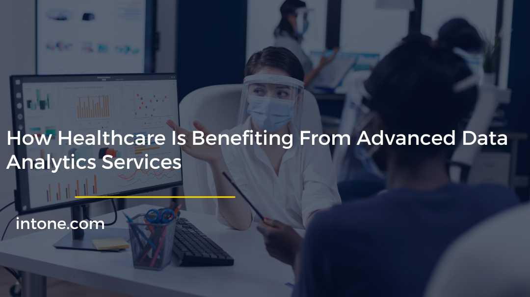 How Healthcare Is Benefiting From Advanced Data Analytics Services
