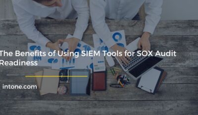 The Benefits of Using SIEM Tools for SOX Audit Readiness