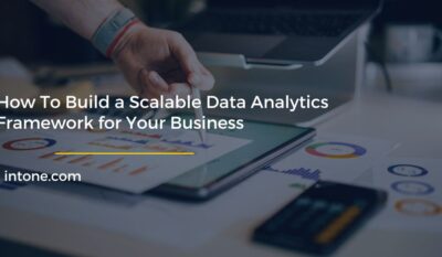 How To Build a Scalable Data Analytics Framework for Your Business